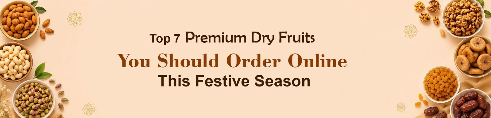 Top 7 Premium Dry Fruits You Should Order Online This Festive Season
