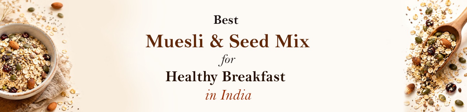 Best Muesli & Seed Mix for a Healthy Breakfast in India