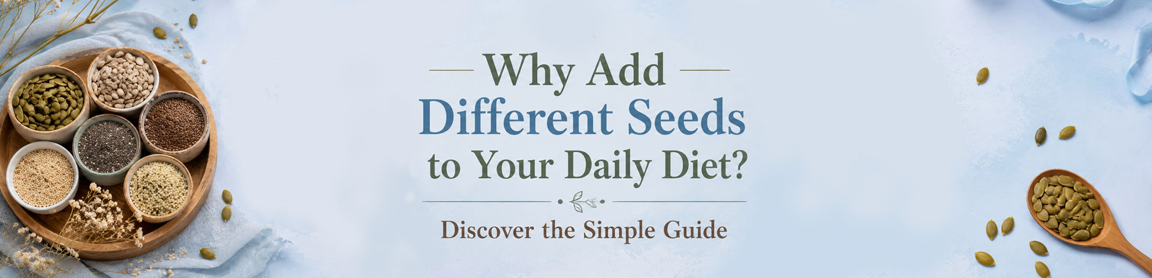 Why Add Different Seeds to Your Daily Diet? Discover the Simple Guide